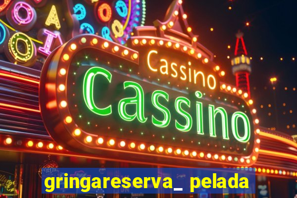 gringareserva_ pelada